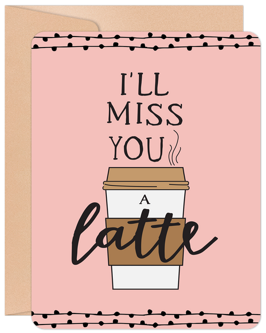 Willow & Ivy Card- "Miss You a Latte"